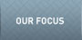 Our Focus